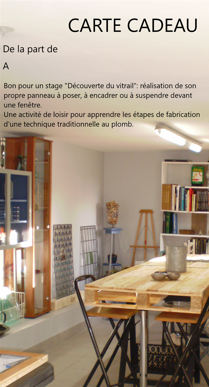 Vous pouvez aussi offrir un stage d'initiation au vitrail, votre proche choisira son jour de formation. Vous trouverez le contenu des différents stages et leur tarification sur l'onglet prévu à cet effet. Bien-sûr, vous pouvez aussi me contacter.